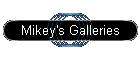 Mikey's Galleries